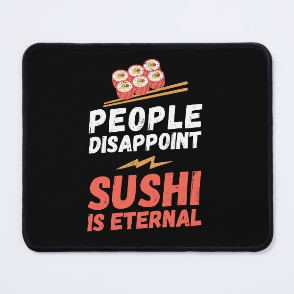 Item preview, People disappoint - Sushi is eternal, I love Sushi, Sushi is eternal, Sushi lover, love to eat Sushi, Sushi designed and sold by rattob.
