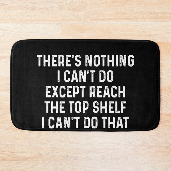 Item preview, There's nothing I can't do except reach the top shelf I can't do that designed and sold by JohnGrandon.