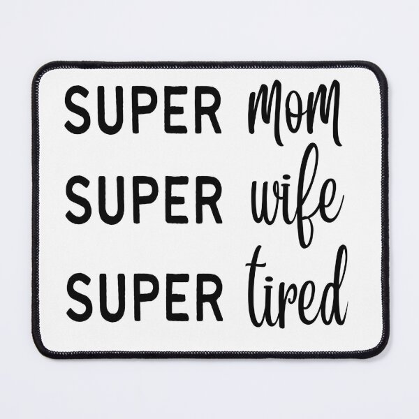 Super Mom Super Wife Super Tired Mouse Pad 1st Mothers Day Gifts Ideas