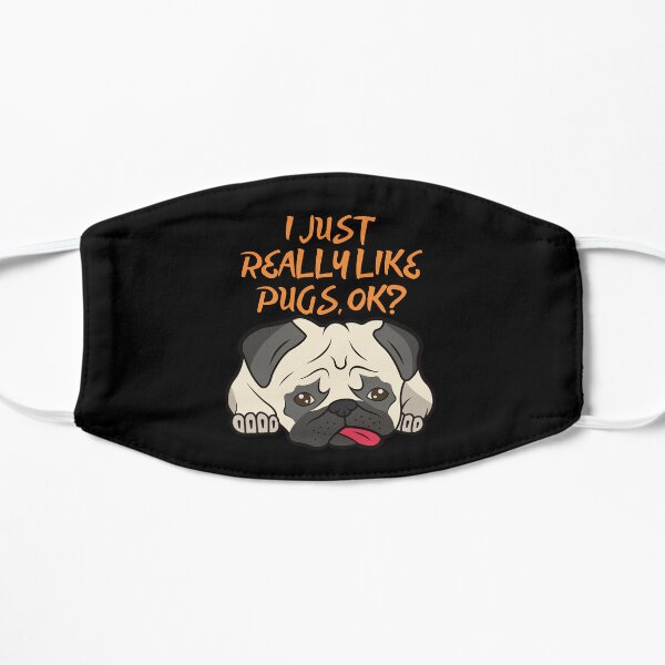 I just really like pugs, ok? t-shirt Flat Mask