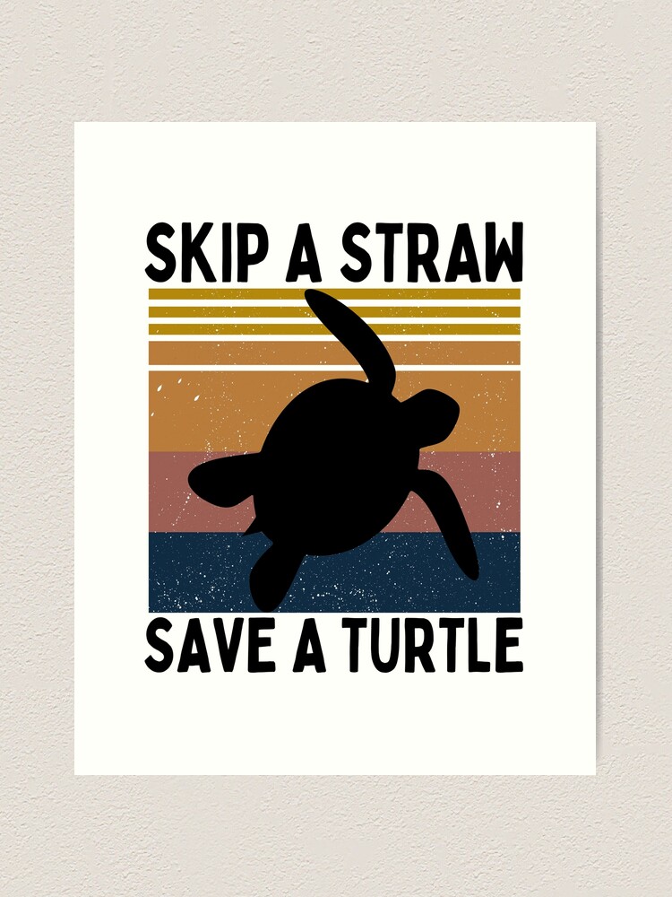 Save A Turtle Skip The Straw - Plastic Straws - Posters and Art Prints