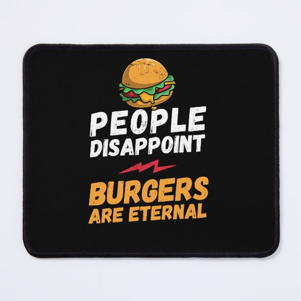 Artikelvorschau, Leute enttäuschen - Burger sind ewig, ich liebe Burger, Burger sind ewig, Burgerliebhaber, liebe es, Burger zu essen, Burger entworfen und verkauft von rattob.