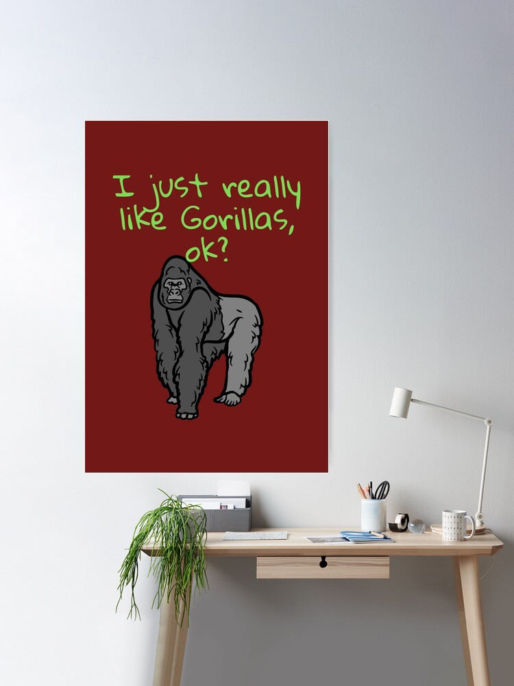 I Just Really Like Gorillas ok? Gorilla lover gift Poster for Sale by  LeGasol