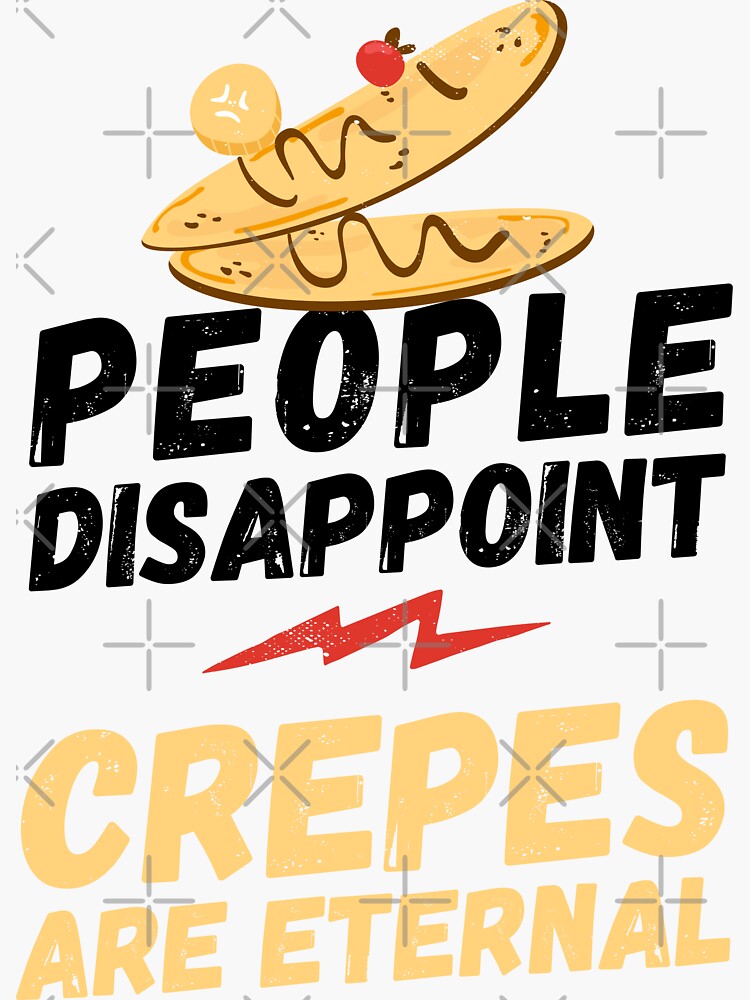 "People disappoint Crepes are eternal, I love Crepes, Crepes are eternal, Crepes lover, love