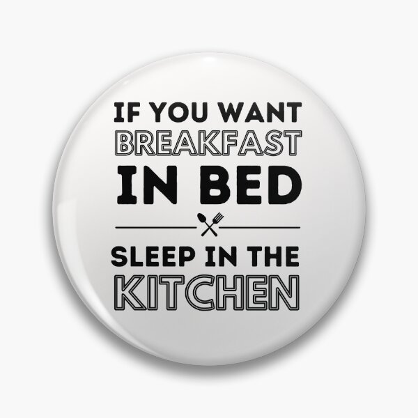 Item preview,  If you want breakfast in bed sleep in the kitchen, funny quote, funny saying, funny gift  designed and sold by STELLA-BRILANTE.