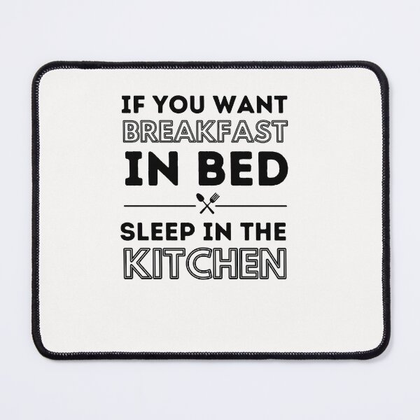 Item preview,  If you want breakfast in bed sleep in the kitchen, funny quote, funny saying, funny gift  designed and sold by STELLA-BRILANTE.
