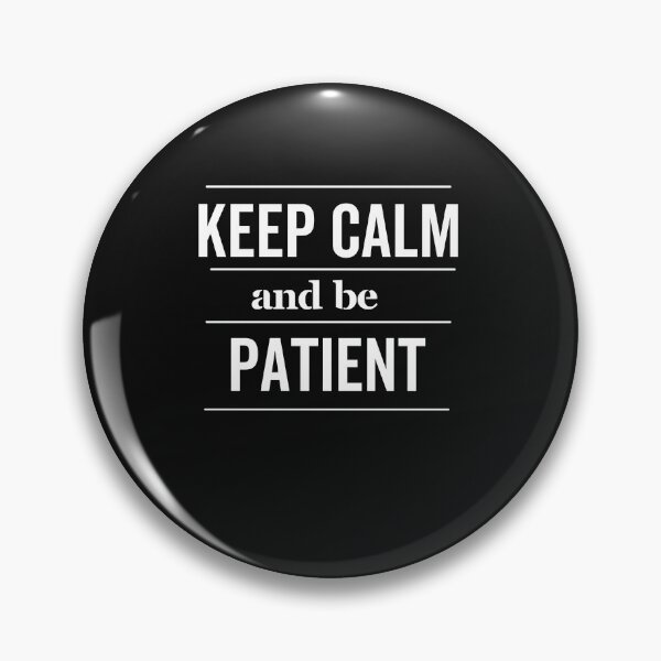 Item preview, Keep Calm and be Patient - keep calm designed and sold by Rainbow Designs.