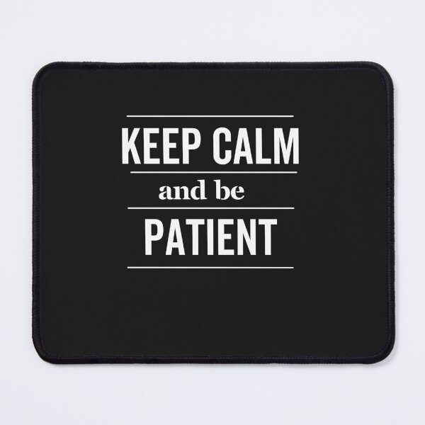 Item preview, Keep Calm and be Patient - keep calm designed and sold by Rainbow Designs.