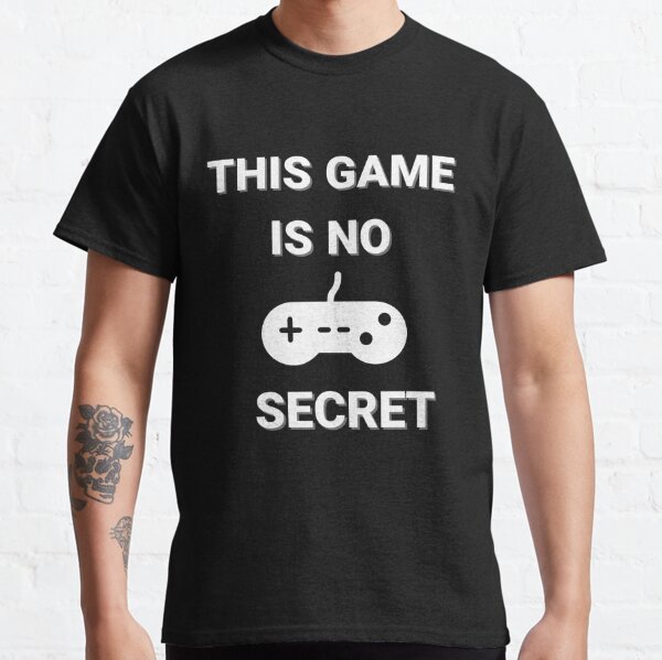 This game is not secret Classic T-Shirt