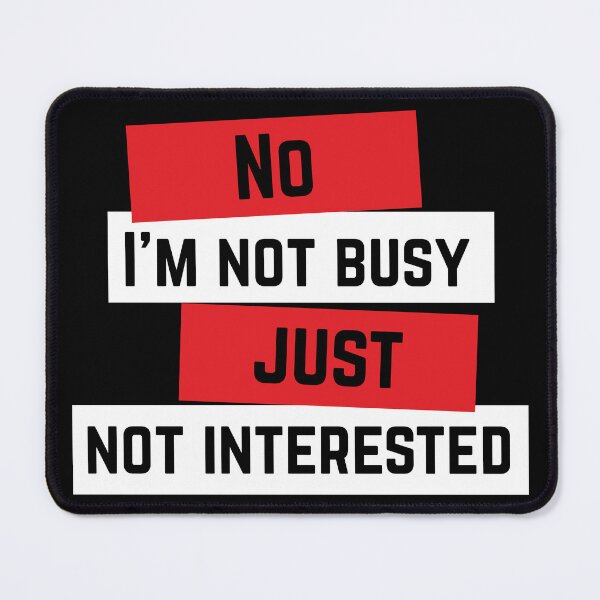 Item preview, Not Busy, Just Not Interested | Funny Sarcastic Saying, Antisocial Cynical Don’t Care designed and sold by arlutai.