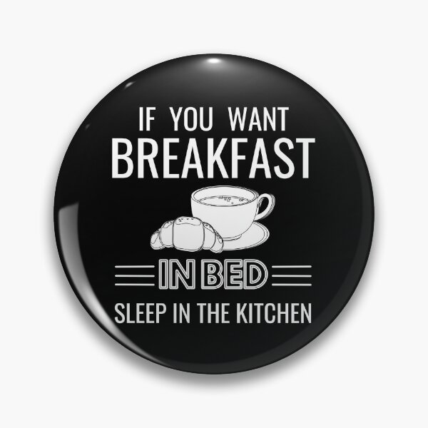 Item preview,  If you want breakfast in bed sleep in the kitchen, funny quote, funny saying, funny gift  designed and sold by STELLA-BRILANTE.