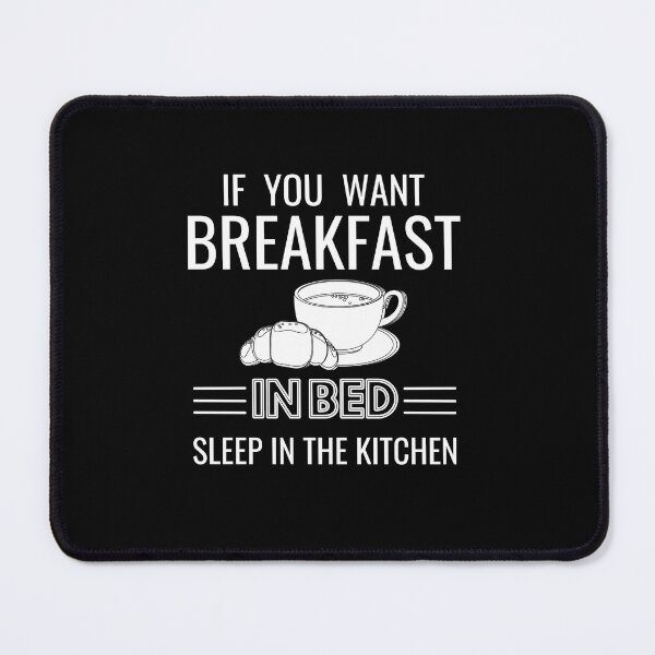 Item preview,  If you want breakfast in bed sleep in the kitchen, funny quote, funny saying, funny gift  designed and sold by STELLA-BRILANTE.