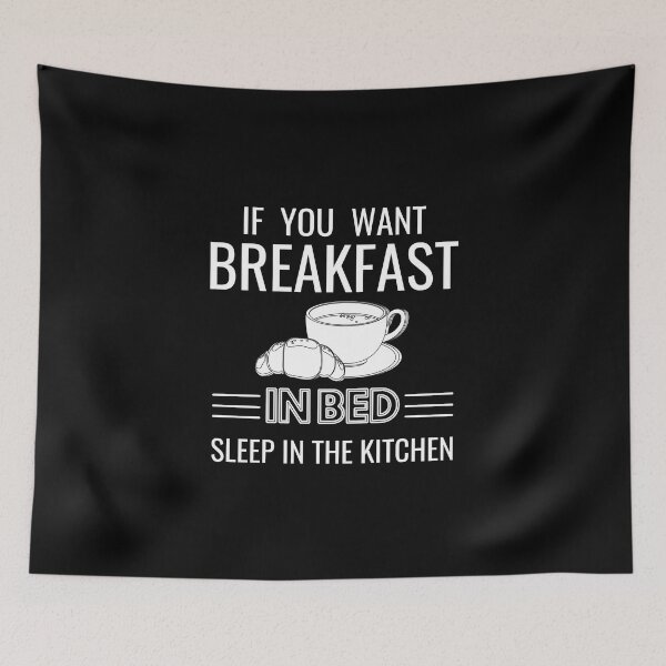 Item preview,  If you want breakfast in bed sleep in the kitchen, funny quote, funny saying, funny gift  designed and sold by STELLA-BRILANTE.