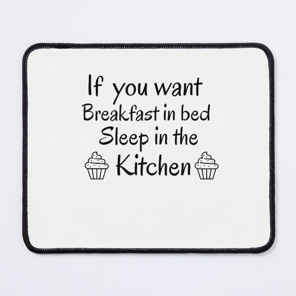 Item preview, If you want breakfast in bed sleep in the kitchen, funny quote, funny saying, funny gift designed and sold by STELLA-BRILANTE.