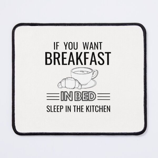 Item preview, If you want breakfast in bed sleep in the kitchen, funny quote, funny saying, funny gift designed and sold by STELLA-BRILANTE.