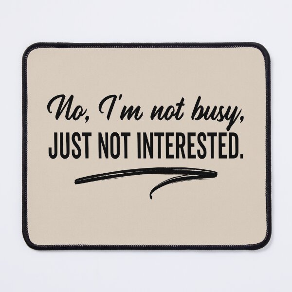 Item preview, Im Not Busy, Just Not Interested | Funny Sarcastic Saying, Antisocial Cynical Don’t Care designed and sold by arlutai.