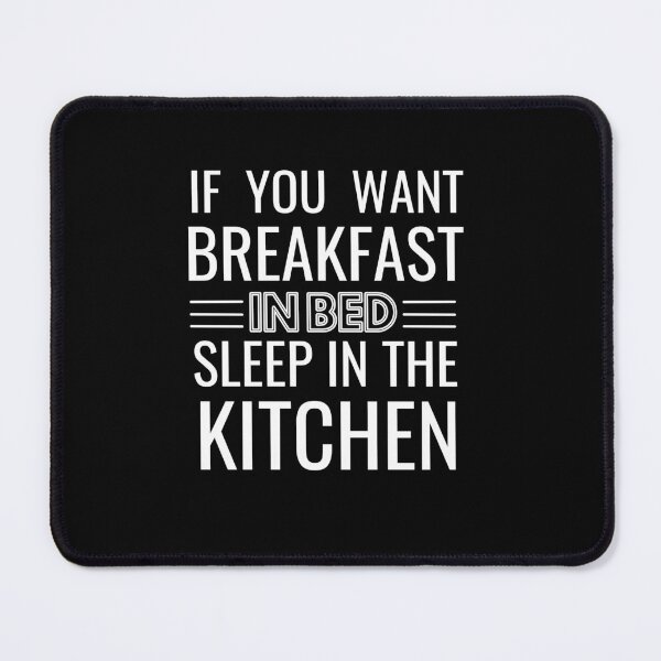 Item preview,  If you want breakfast in bed sleep in the kitchen, funny quote, funny saying, funny gift  designed and sold by STELLA-BRILANTE.