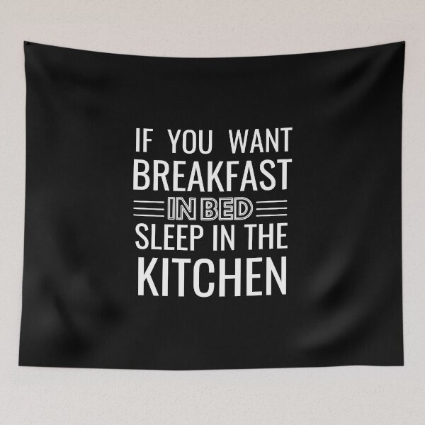 Item preview,  If you want breakfast in bed sleep in the kitchen, funny quote, funny saying, funny gift  designed and sold by STELLA-BRILANTE.