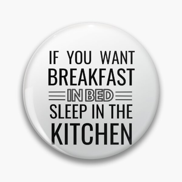 Item preview, If you want breakfast in bed sleep in the kitchen, funny quote, funny saying, funny gift  designed and sold by STELLA-BRILANTE.