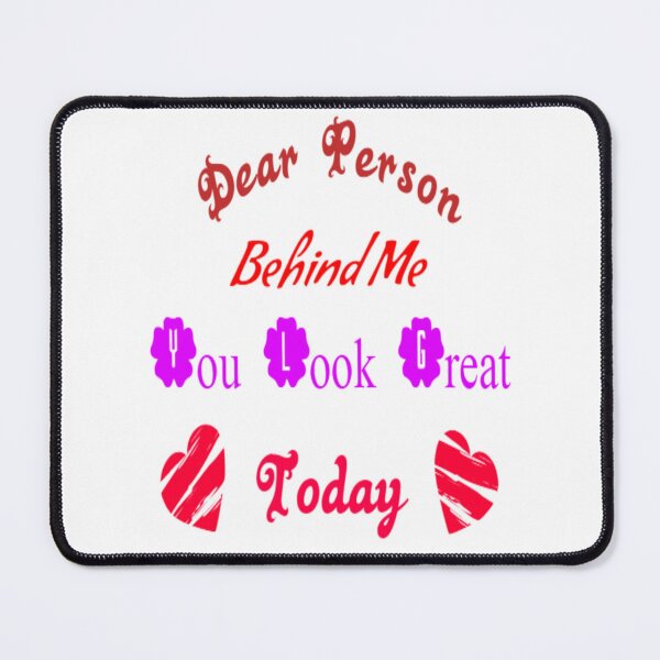 Item preview, Dear Person Behind Me You Look Great Today designed and sold by diva-design.