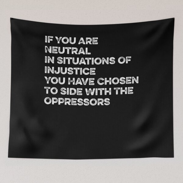 Item preview,  If You Are Neutral In Situations Injustice Oppressor civil rights gift designed and sold by simolamiris.