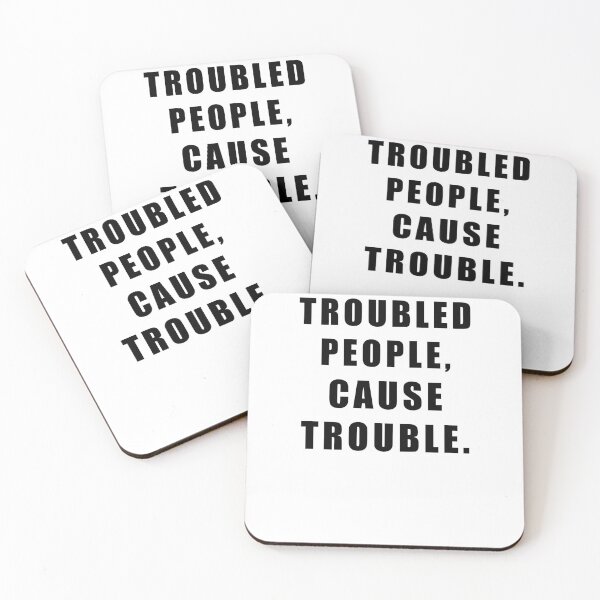 Item preview, TROUBLED  PEOPLE, CAUSE TROUBLE.  designed and sold by Hiross.