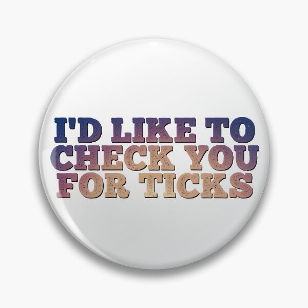 Item preview, I'd Like to Check You For Ticks designed and sold by dev11588.