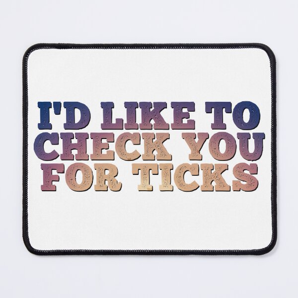 Item preview, I'd Like to Check You For Ticks designed and sold by dev11588.