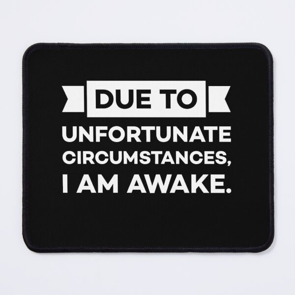 Item preview, Due to unfortunate circumstances, I am awake. designed and sold by OUGHRI.