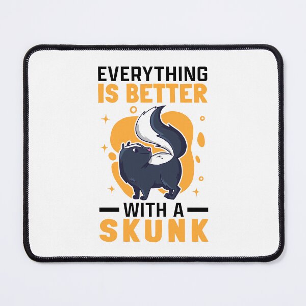 Item preview, Everything is better with Skunks Skunk Badger Skunk designed and sold by madgrfx.