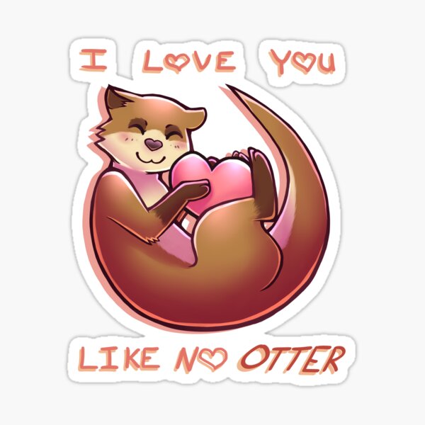 Item preview, I Love You Like No Otter designed and sold by MissTay.