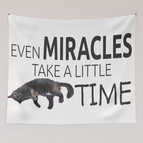Item preview, Even Miracles Take a Little Time Cat Quote designed and sold by LOKP.