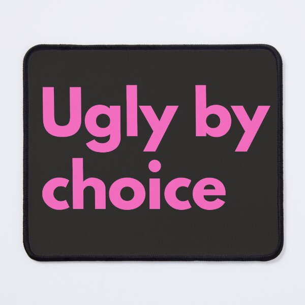 Item preview, Ugly By Choice Pink Design Sarcasm Self-Deprecating Humor designed and sold by LGbubble.