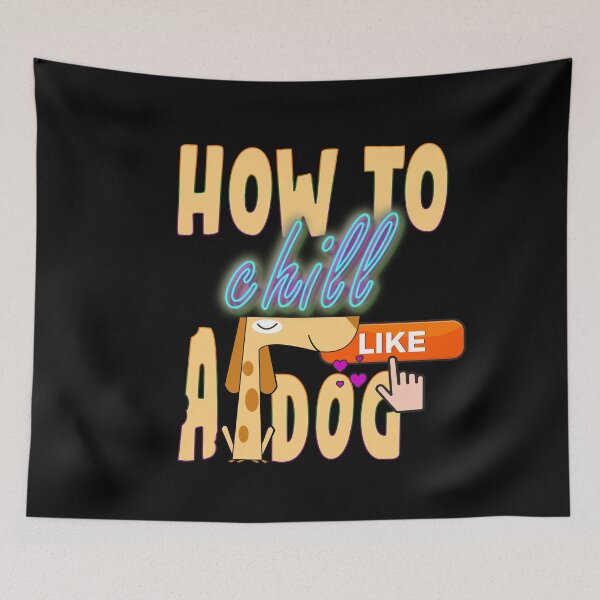 Item preview, How To Chill Like A Dog designed and sold by roleshop.