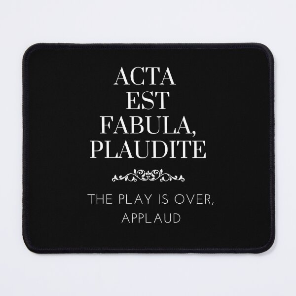 Item preview, Acta Est Fabula, Plaudite - The Play Is Over, Applaud - Old Latin Phrase Black And White designed and sold by WordsOf--Wisdom.