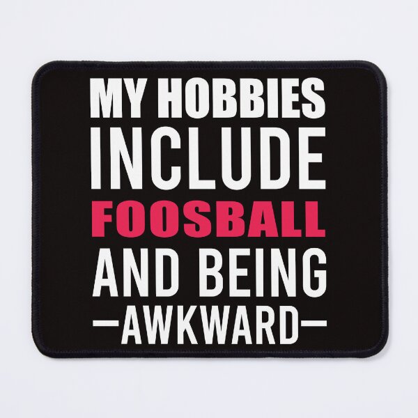 Item preview, My Hobbies includeFoosball, Foosball, Foosball Quote, Funny Foosball, designed and sold by Aerial Addicts.