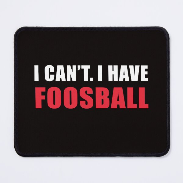Item preview, I Can't I HaveFoosball, Foosball, Foosball Quote, Funny Foosball, designed and sold by Aerial Addicts.