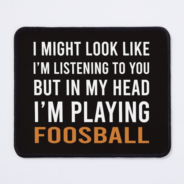 Item preview, In My Head I'm Playing Foosball, Foosball, Foosball Quote, Funny Foosball, designed and sold by Aerial Addicts.