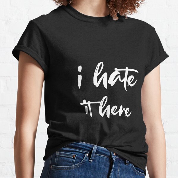 Qtcinderella I Hate It Here Essential T-Shirt for Sale by