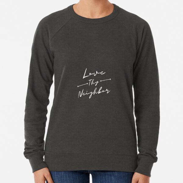 Love Thy Neighbor Hoodies Sweatshirts for Sale Redbubble