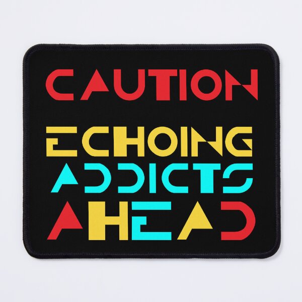 Item preview, Caution Echoing Addicts Ahead designed and sold by Apikoedesign.