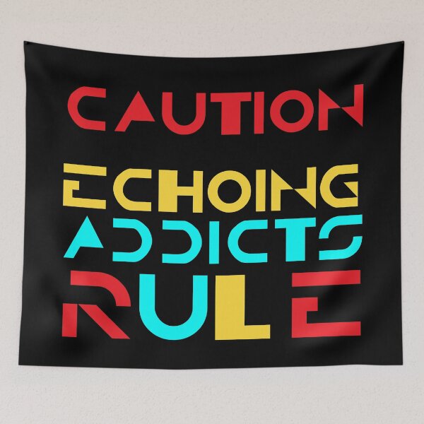 Item preview, Caution Echoing Addicts Rule designed and sold by Apikoedesign.