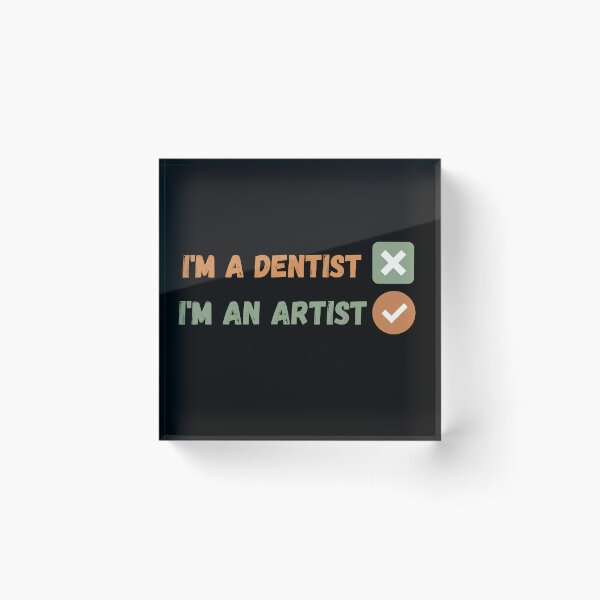 Item preview, I am not a dentist , I am an artist designed and sold by Coolclassy.