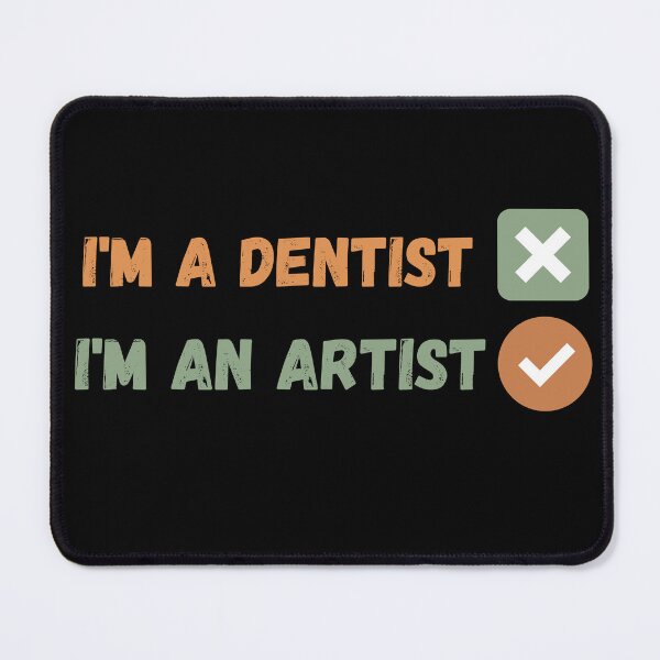 Item preview, I am not a dentist , I am an artist designed and sold by Coolclassy.