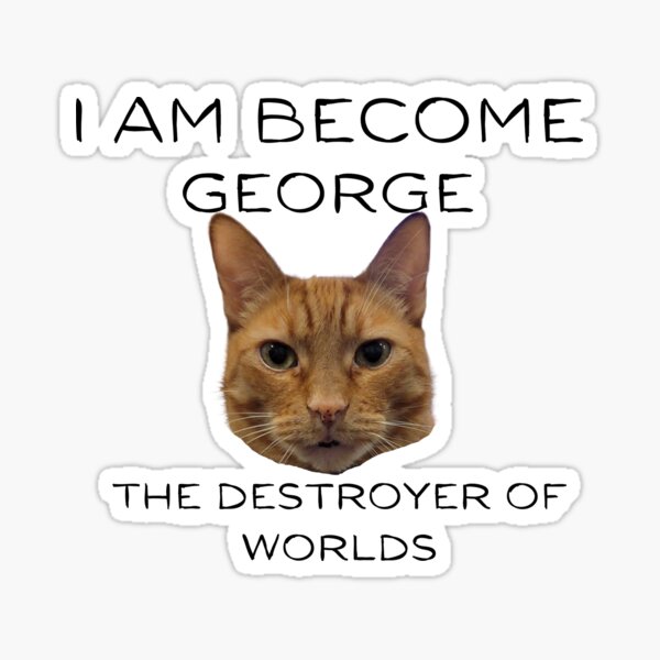 Item preview, I Am Become George designed and sold by TCF-and-friends.