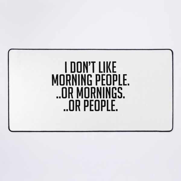 Item preview, I Don't Like Morning People. Or Mornings. Or People. designed and sold by Profashionall.