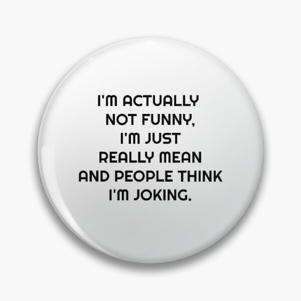 Item preview, I'M ACTUALLY NOT FUNNY, I'M JUST REALLY MEAN AND PEOPLE THINK I'M JOKING. designed and sold by Wear  Universal.