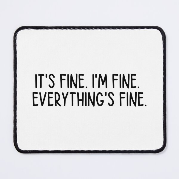 Item preview, it's fine. i'm fine.  everything's fine. designed and sold by itsthekween.