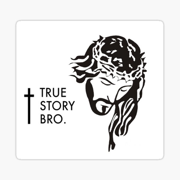 Item preview, True story bro. JESUS CHRIST designed and sold by Rowena Jones.