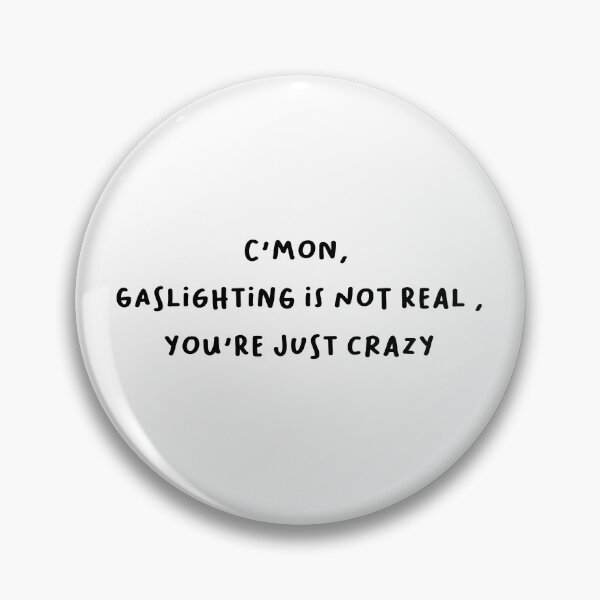 Item preview, C'mon, gaslighting is not real, you're just crazy designed and sold by Dreamer127.